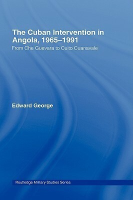 The Cuban Intervention in Angola, 1965-1991 by Edward George