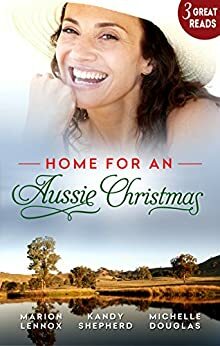 Home For An Aussie Christmas by Kandy Shepherd, Michelle Douglas, Marion Lennox