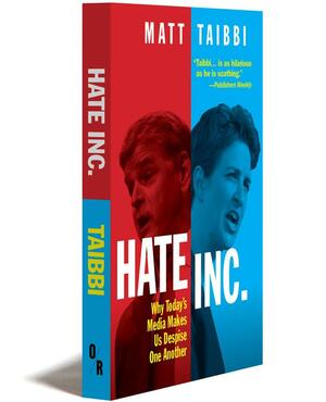 HATE INC. - Why Today's Media Makes Us Despise One Another by Matt Taibbi