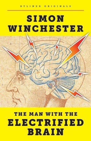 The Man with the Electrified Brain by Simon Winchester