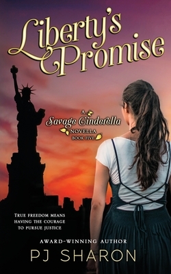 Liberty's Promise: A Savage Cinderella Novella #5 by Pj Sharon