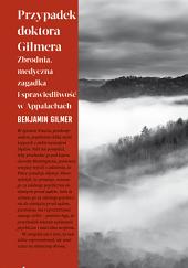 Przypadek doktora Gilmera. Zbrodnia, medyczna zagadka i sprawiedliwość w Appallachach  by Benjamin Gilmer