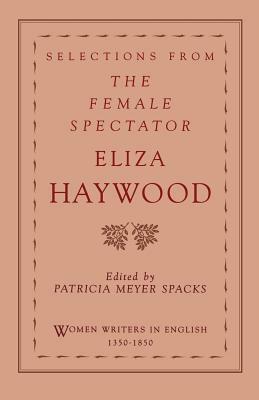 Selections from the Female Spectator by Eliza Fowler Haywood