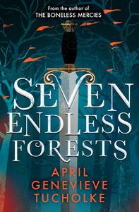 The Seven Endless Forests by April Genevieve Tucholke