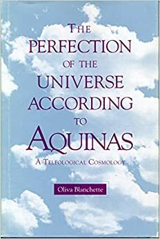 The Perfection Of The Universe According To Aquinas: A Teleological Cosmology by Oliva Blanchette