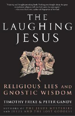 The Laughing Jesus: Religious Lies and Gnostic Wisdom by Timothy Freke, Peter Gandy