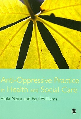 Anti-Oppressive Practice in Health and Social Care by Viola Nzira, Paul Williams