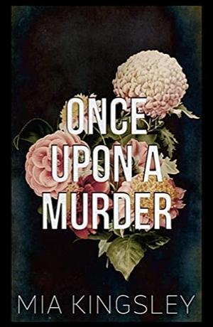 Once Upon A Murder by Mia Kingsley, Mia Kingsley