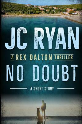 No Doubt: A Rex Dalton Thriller by Jc Ryan