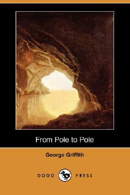 From Pole to Pole (Dodo Press) by George Griffith
