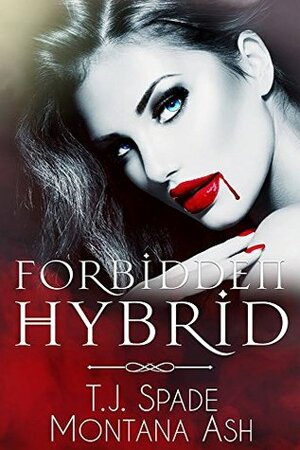 Forbidden Hybrid by T.J. Spade, Montana Ash
