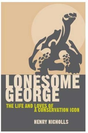 Lonesome George: The Life and Loves of a Conservation Icon by Henry Nicholls