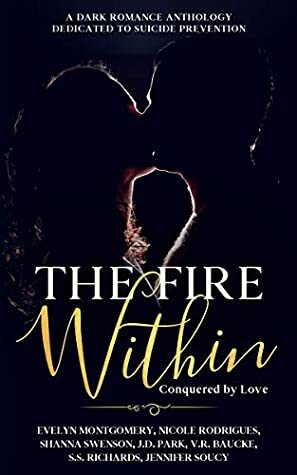 The Fire Within: Conquered by Love by J.D. Park, Evelyn Montgomery, VR Baucke, Shanna Swenson, S.S. Richards, Nicole Rodrigues, Jennifer Soucy