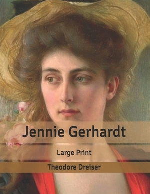 Jennie Gerhardt: Large Print by Theodore Dreiser