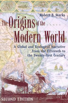 The Origins of the Modern World: A Global and Ecological Narrative from the Fifteenth to the Twenty-first Century (World Social Change) by Robert B. Marks