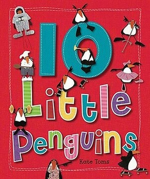 10 Little Penguins by Kate Toms