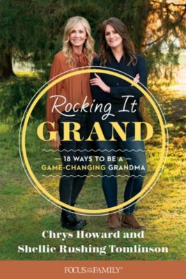 Rocking It Grand: 18 Ways to Be a Game-Changing Grandma by Shellie Rushing Tomlinson, Shellie Rushing Tomlinson, Chrys Howard, Chrys Howard