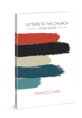 Letters to the Church: Study Guide by Francis Chan