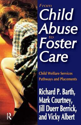 From Child Abuse to Foster Care: Child Welfare Services Pathways and Placements by Richard P. Barth, Mark E. Courtney, Jill Duerr Berrick