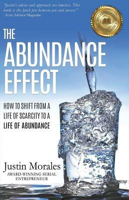 The Abundance Effect: How to Shift from a Life of Scarcity to a Life of Abundance by Justin Morales