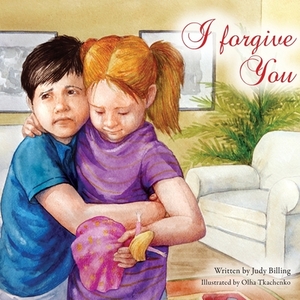 I Forgive You by Judy K. Billing