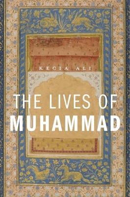 Lives of Muhammad by Kecia Ali
