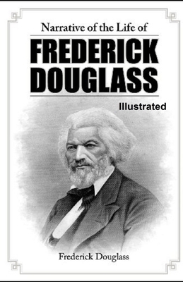 Narrative of the Life of Frederick Douglass Illustrated by Frederick Douglass