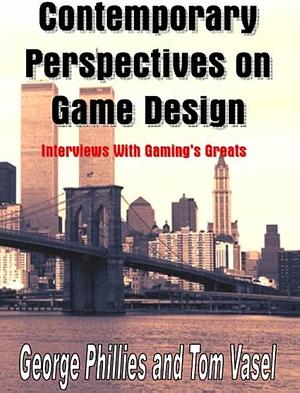 Contemporary Perspectives on Game Design by George Phillies, Tom Vasel