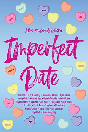 Imperfect Date: A Romantic Comedy Collection by Finley Brown, J Lynn Autumn, Rachel Radner, Gina Ardito, Denise Wells, Tracy Reed, Michelle Mars, Michelle Fernandez, Tonya Clark, Stormy Winds, R.J. Castille, Naomi Springthorp, Rayne Elizabeth, Tari Lynn Jewett, Beth A. Freely, Victoria J. Hyla, Artemed Sullivan, Ember-Raine Winters, Skye McNeil, Claire Davon, Kenzie Rose, Joy Eileen