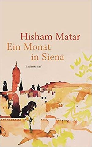 Ein Monat in Siena by Hisham Matar