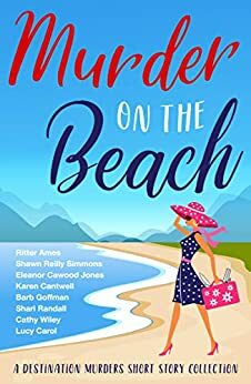 Murder on the Beach: A Destination Murders Short Story Collection by Karen Cantwell, Lucy Carol, Barb Goffman, Shari Randall, Shawn Reilly Simmons, Cathy Wiley, Ritter Ames, Eleanor Cawood Jones