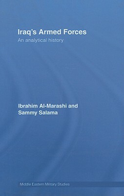 Iraq's Armed Forces: An Analytical History by Ibrahim Al-Marashi, Sammy Salama