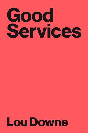 Good Services: How to Design Services that Work by Louise Downe