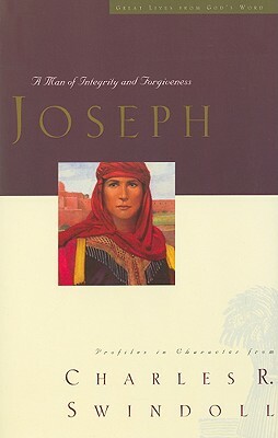 Joseph: A Man of Integrity and Forgiveness by Charles R. Swindoll