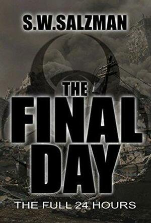 The Final Day: The Full 24 Hours by S.W. Salzman