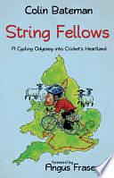 String Fellows: A Cycling Odyssey Into Cricket's Heartland by Colin Bateman