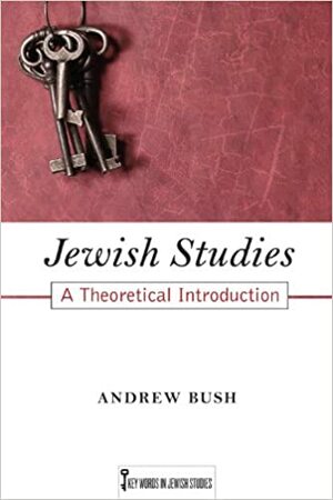 Jewish Studies: A Theoretical Introduction by Andrew Bush
