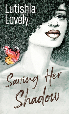 Saving Her Shadow by Lutishia Lovely