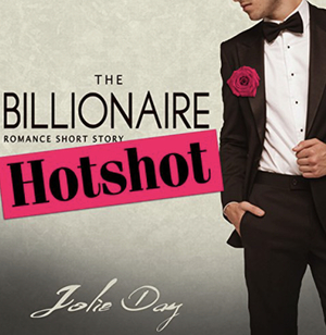 The Billionaire Hotshot by Jolie Day