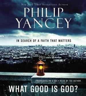 What Good Is God? by Philip Yancey