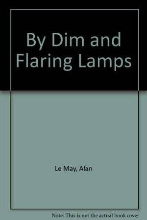 By Dim And Flaring Lamps by Alan LeMay