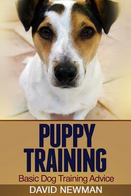 Puppy Training: Basic Dog Training Advice by David Newman