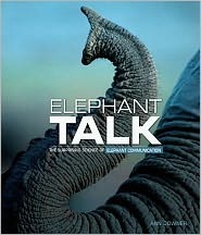 Elephant Talk: The Surprising Science of Elephant Communication by Ann Downer-Hazell