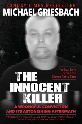 The Innocent Killer: A Wrongful Conviction and its Astonishing Aftermath by Michael Griesbach
