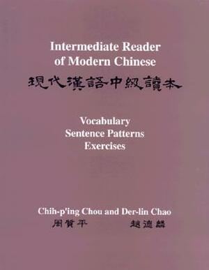 Intermediate Reader of Modern Chinese, Volume 1: Volume I: Text, Volume II: Vocabulary, Sentence Patterns, Exercises by Der-Lin Chao, Chih-P'Ing Chou