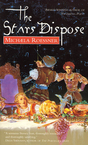 The Stars Dispose by Michaela Roessner