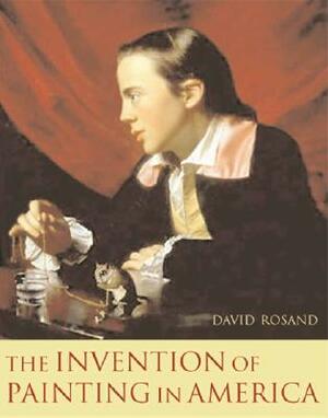The Invention of Painting in America by David Rosand