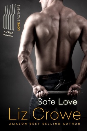 Safe Love: A Love Brothers Companion Novella by Liz Crowe