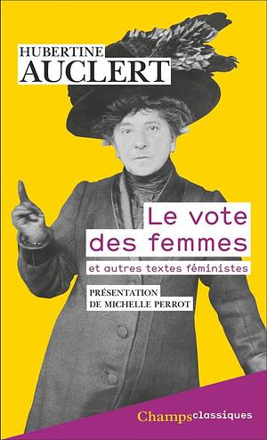 Le vote des femmes: Suivi du discours prononcé au Congrés ouvrier de 1879 et d'articles féministes by Hubertine Auclert