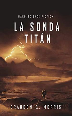 La Sonda Titán by Brandon Q. Morris